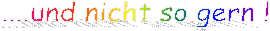 ....und nicht so gern !