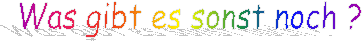 Was gibt es sonst noch ?